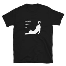 Load image into Gallery viewer, White silhouette of a cat with the catch phrase &quot;stretch like a cat&quot; on a black shirt.
