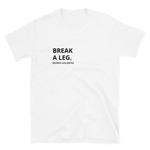 "Break a Leg" Short-Sleeve Unisex T-Shirt