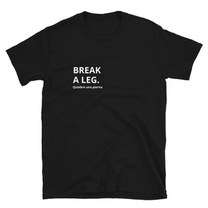 "Break a Leg" Short-Sleeve Unisex T-Shirt