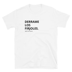 Derrame los Frijoles Unisex T-Shirt