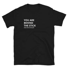 Load image into Gallery viewer, &quot;You are behind the stick&quot; Unisex T-Shirt
