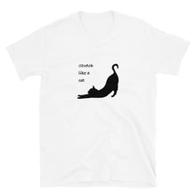 Load image into Gallery viewer, Black silhouette of a cat with the catch phrase &quot;stretch like a cat&quot; on a white shirt.
