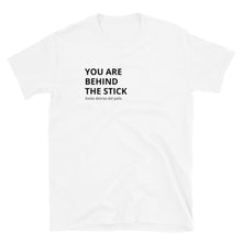 Load image into Gallery viewer, &quot;You are behind the stick&quot; Unisex T-Shirt
